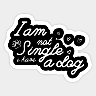 Dog Lovers I Am Not Single I Have A Dog Sticker